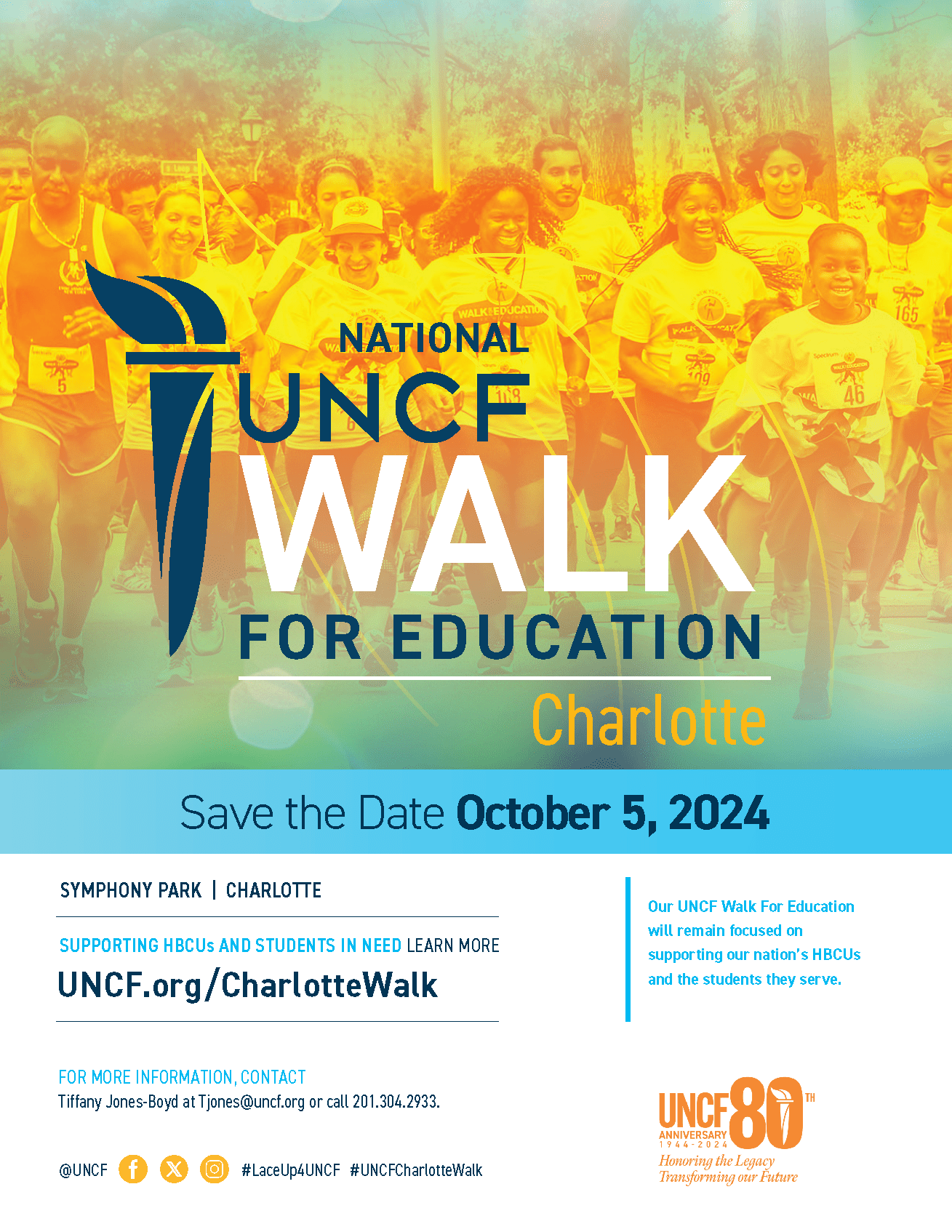 National UNCF Walk For Education Charlotte| Save the Date October 5,2024| Symphony Park|Charlotte| Supporting HBCUs and Students in Need Learn More| UNCF.org/CharlotteWalk| For More Information Contact Tiffany Jones-Boyd at TJONES@UNCF.ORG or call 201.304.2933| Our UNCF Walk For Education will remain focused on supporting our nation's HBCUs and the students they serve