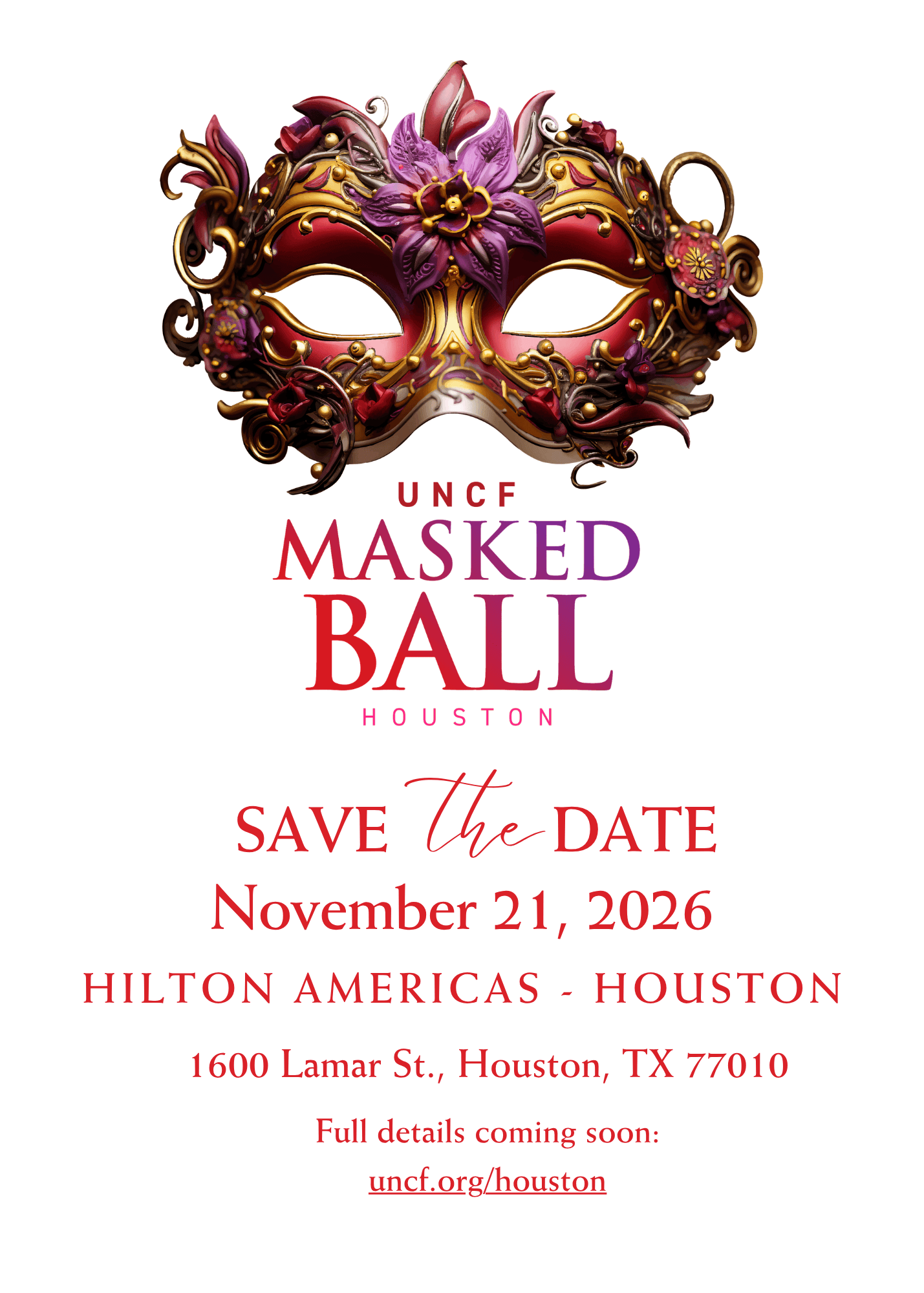 UNCF Masked Ball| Houston | Save the Date November 21, 2026 Hilton Americas Houston | 1600 Lamar St. TX 77010 | Full Details coming soon