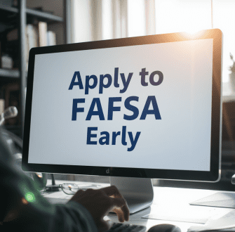 computer screen that says "Apply to FAFSA Early"
